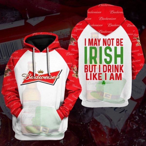 Budweiser I May Not Be Irish But I Drink Like I Am 3D Hoodie