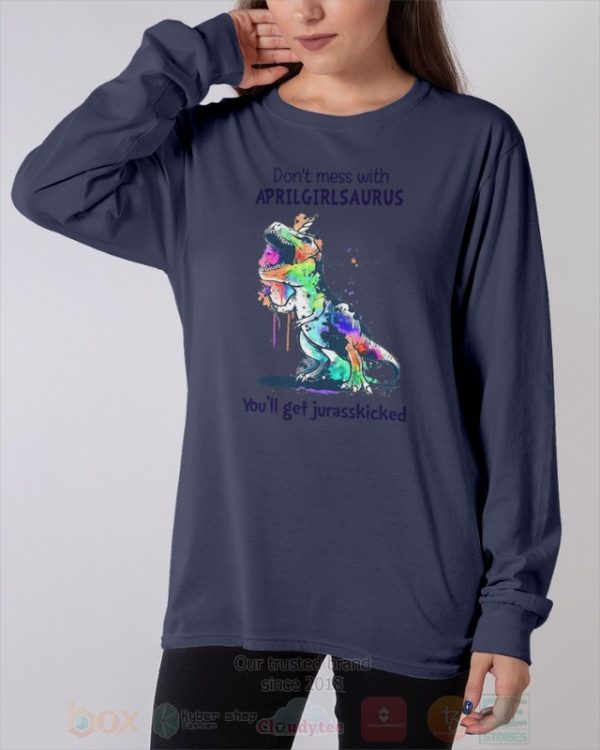 Don’T Mess With April Girl Saurus You’Ll Get Jurasskiched Hoodie