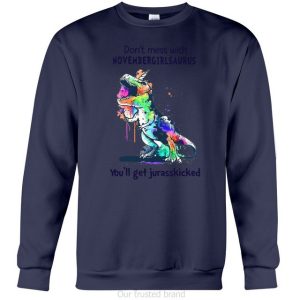 Don’T Mess With November Girl Saurus You’Ll Get Jurasskiched Hoodie