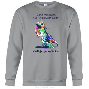 Don’T Mess With September Girl Saurus You’Ll Get Jurasskiched Hoodie