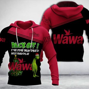 Grinch Back Off I’Ve Five Hundred Best Friends At Wawa 3D Hoodie