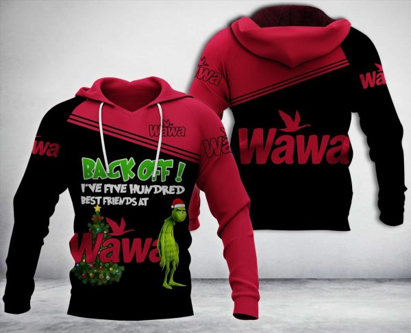 Grinch Back Off I’Ve Five Hundred Best Friends At Wawa 3D Hoodie