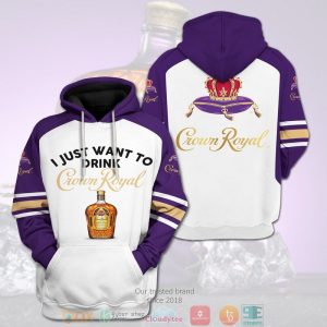 I Just Want To Drink Crown Royal 3D Hoodie