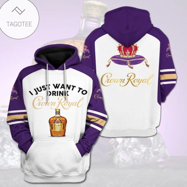 I Just Want To Drink Crown Royal Hoodie