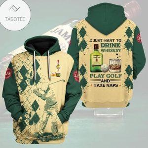 I Just Want To Drink Whiskey Play Golf And Take Naps Hoodie