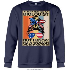 I May Not Be A Biologist But I Know I’M A Woman Shirt