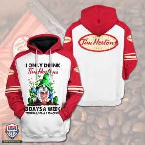 I Only Drink Tim Hortons 3 Day A Week Yesterday Today And Tomorrow 3D Hoodie