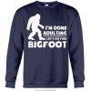 I’M Done Adulting Lets Go Find Bigfoot Shirt