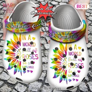 In A World Full Of Roses Be A Sunflower clog Shoes Custom Exclusive