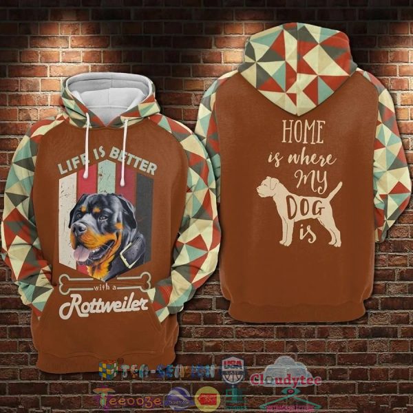 Life Is Better With A Rottweiler Home Is Where My Dog Is 3D Hoodie