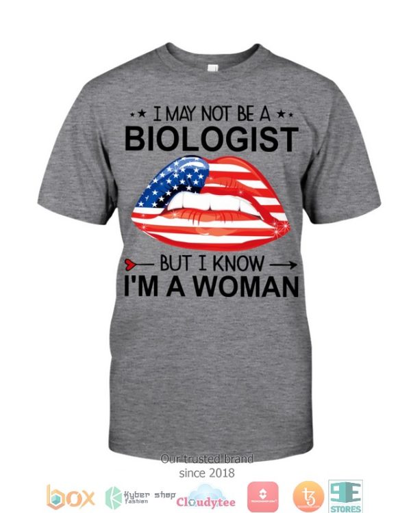 Lips I May Not Be A Biologist But I Know I’M A Woman Shirt