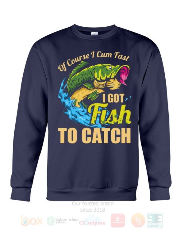 Of Course I Cum Fast I Got Fish To Catch Hoodie